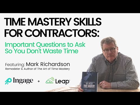 Time Mastery Skills for Contractors: Important Questions to Ask So You Don't Waste Time