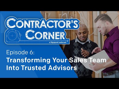 Contractor's Corner Ep 6:   Transforming Your Sales Team into Trusted Advisors