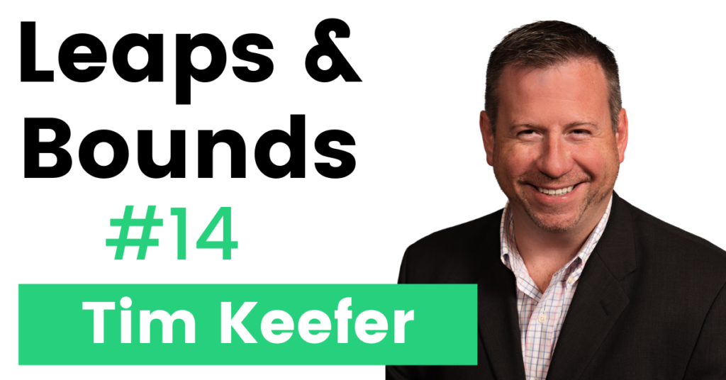 Leaps and Bounds Podcast, Episode 14, featuring Tim Keefer, Digital Marketing Leader at Owens Corning