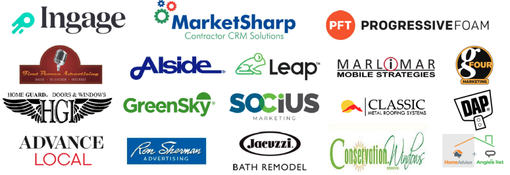 LEADCON 2021 Sponsors: Ingage, MarketSharp, Progressive Foam, First Person Advertising, Alside, Leap, Marlimar, g four marketing, Home Guard Doors & Windows, Greensky, Socius, Classic Metal Roofing Systems, DAP, Advance Local, Rom Sherman Advertising, Jacuzzi Bath Remodel, Conservation Windows, Home Advisor, Angies List