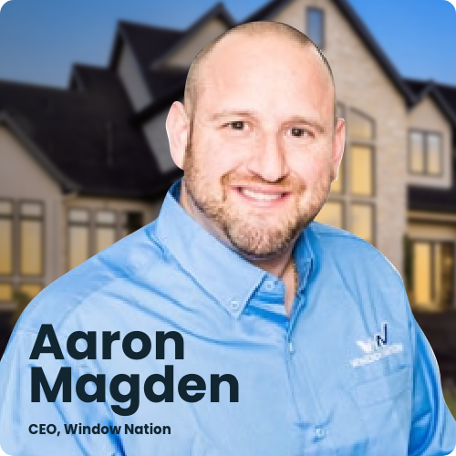 Window Nation’s Aaron Magden Shares 6 Tips to Scaling an Enterprise Window Company